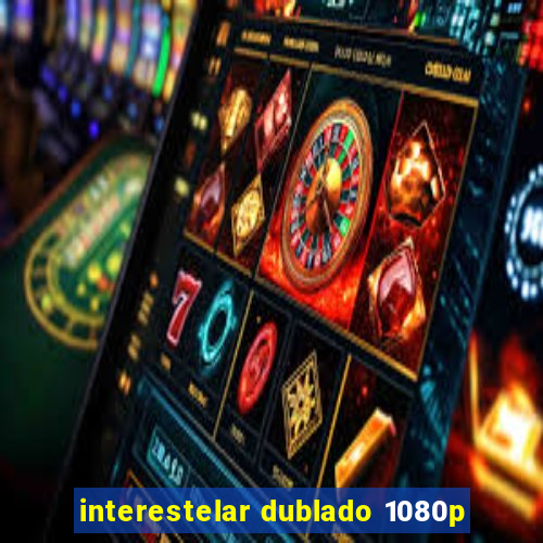 interestelar dublado 1080p